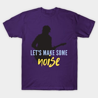 Let's Make Some Noise T-Shirt